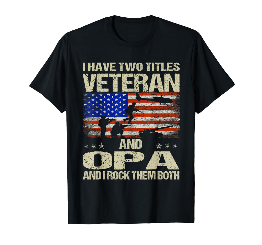 I Have Two Titles Veteran And Opa T-Shirt - Streetwear Style Men Women - T-Shirt, Sweatshirt, Hoodie