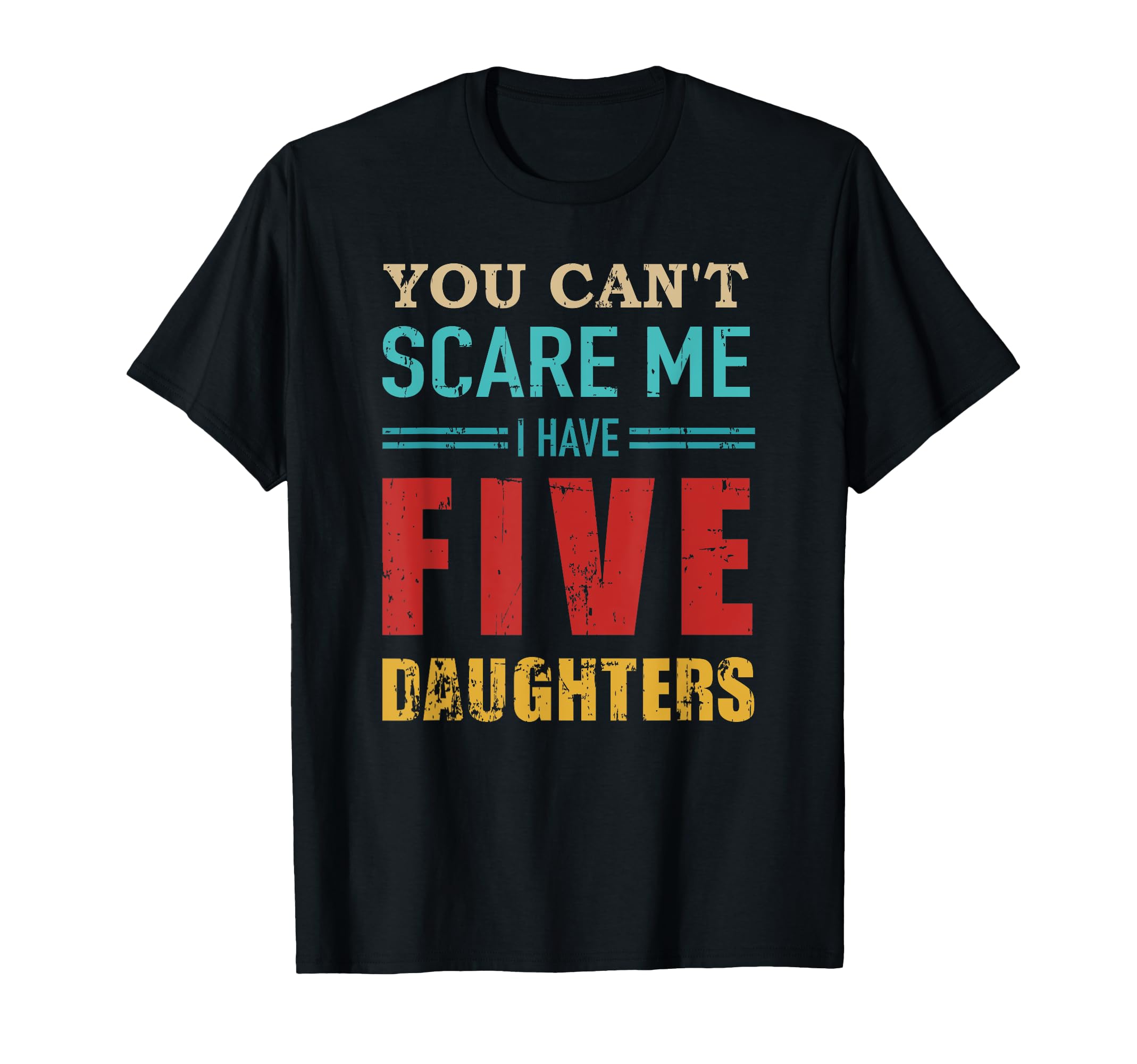 You Cant Scare Me I Have Five 5 T-Shirt - Trendy Graphic Men Women - T-Shirt, Sweatshirt, Hoodie