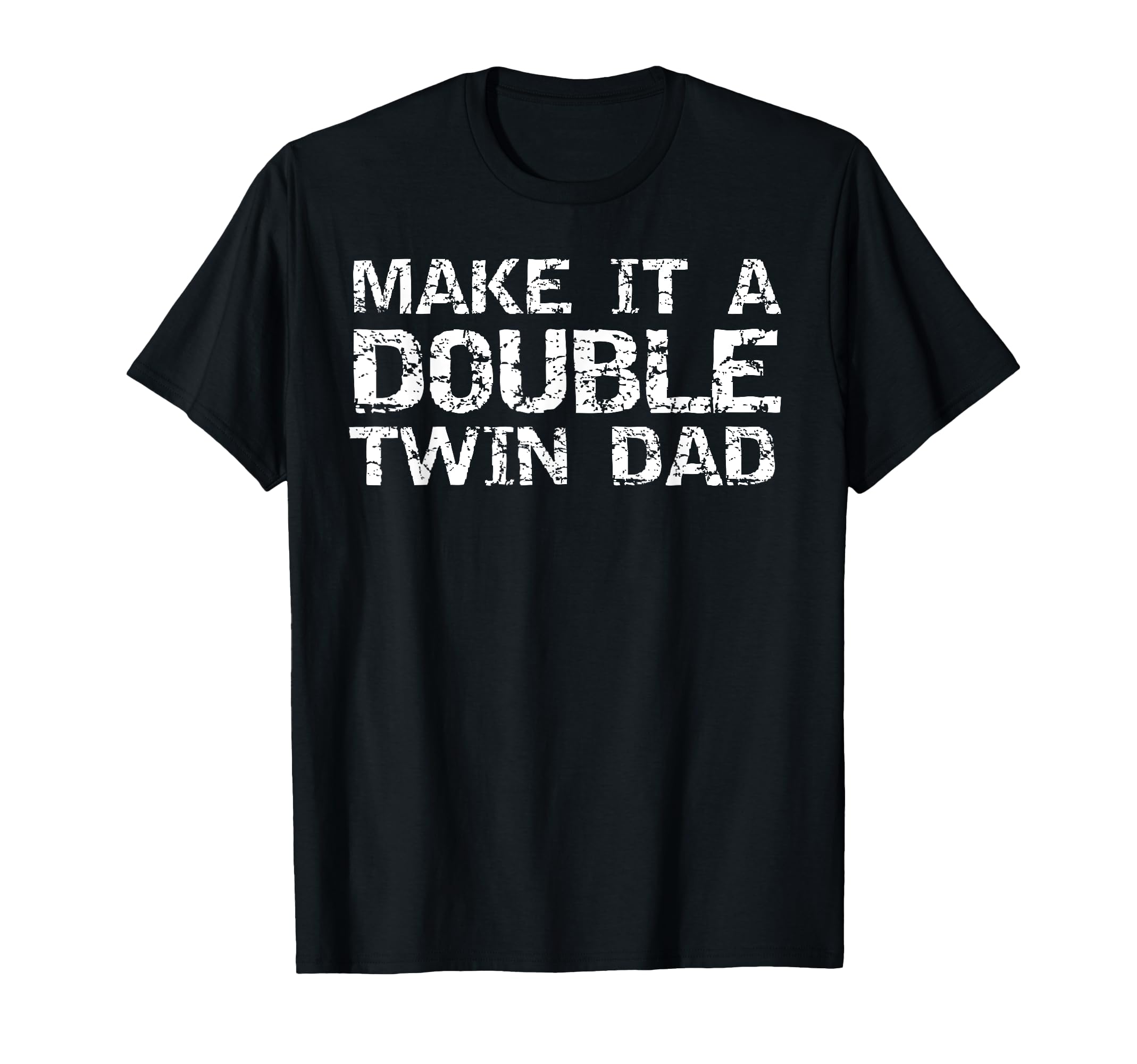 Make It Double Twin Dad Pregnancy T-Shirt - Fun Novelty Design for Adults - T-Shirt, Sweatshirt, Hoodie