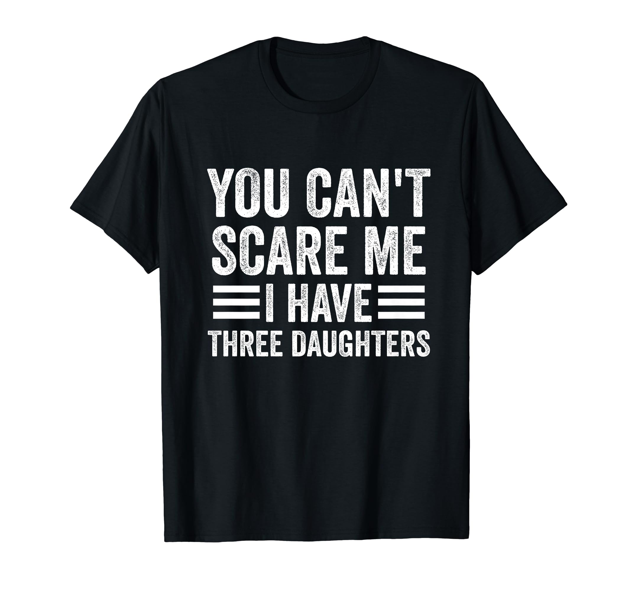 You Cant Scare Me I Have Three T-Shirt - Streetwear Style Men Women - T-Shirt, Sweatshirt, Hoodie