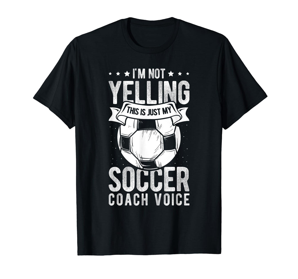 I Not Yelling This Is Just My Soccer T-Shirt - Novelty Apparel Unisex - T-Shirt, Sweatshirt, Hoodie