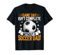 Game Day Isnt Complete Without Soccer T-Shirt - Graphic Print for Adults - T-Shirt, Sweatshirt, Hoodie