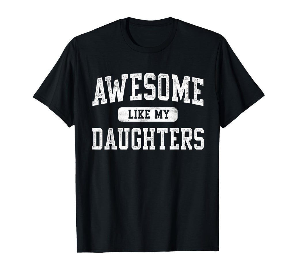 Awesome Like My Daughters Fathers T-Shirt - Fun Novelty Design for Adults - T-Shirt, Sweatshirt, Hoodie