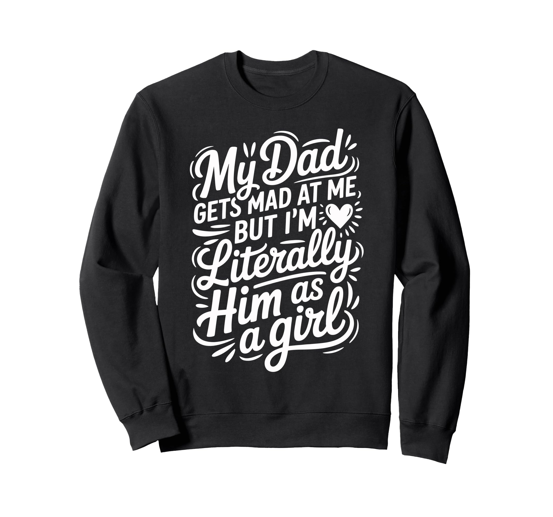 My Dad Gets Mad Me But Im Sweatshirt - Casual Everyday Wear for Adults - T-Shirt, Sweatshirt, Hoodie