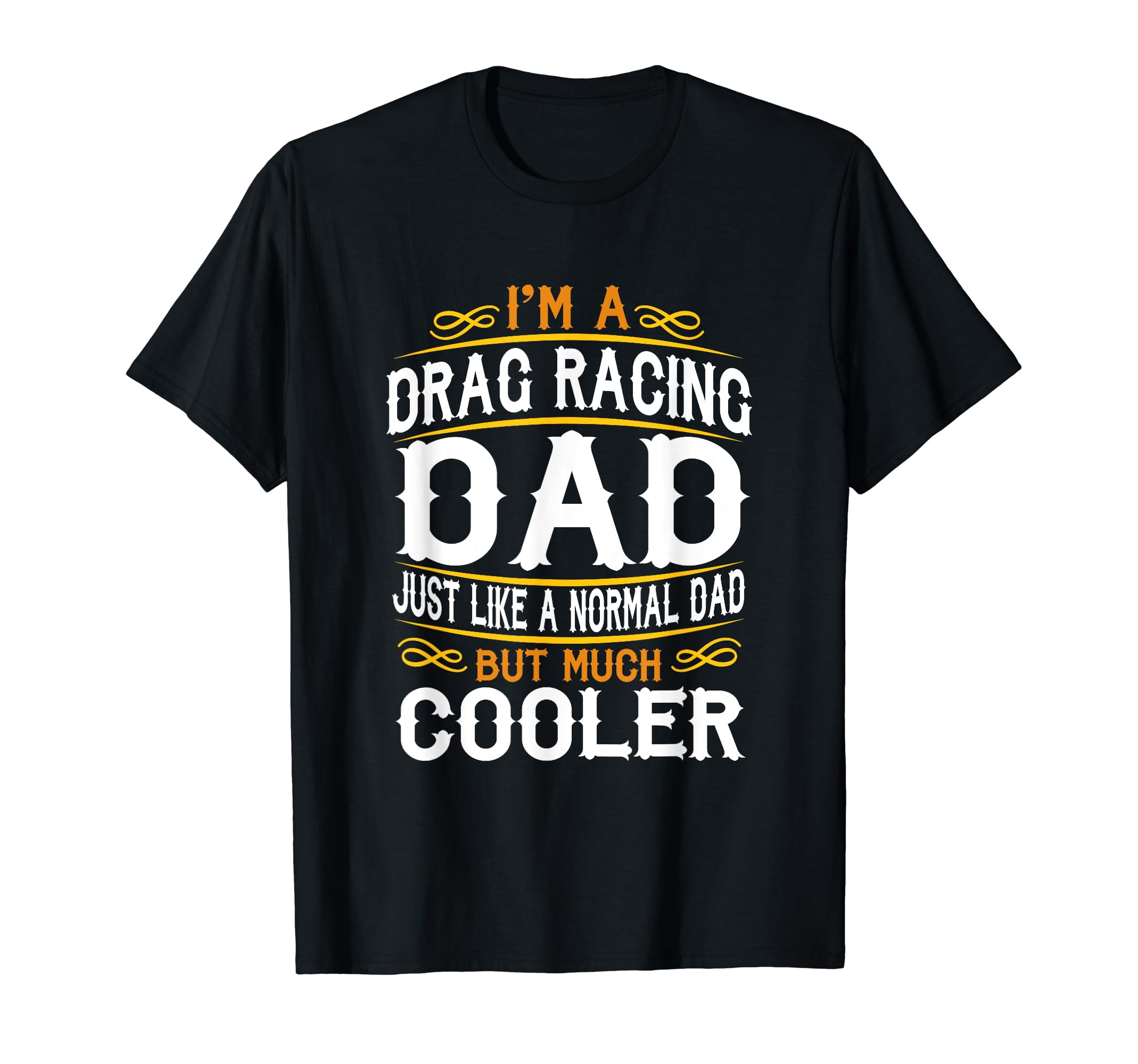 Drag Racing Dad Im Dad T Shirts T-Shirt - Casual Everyday Wear for Adults - T-Shirt, Sweatshirt, Hoodie