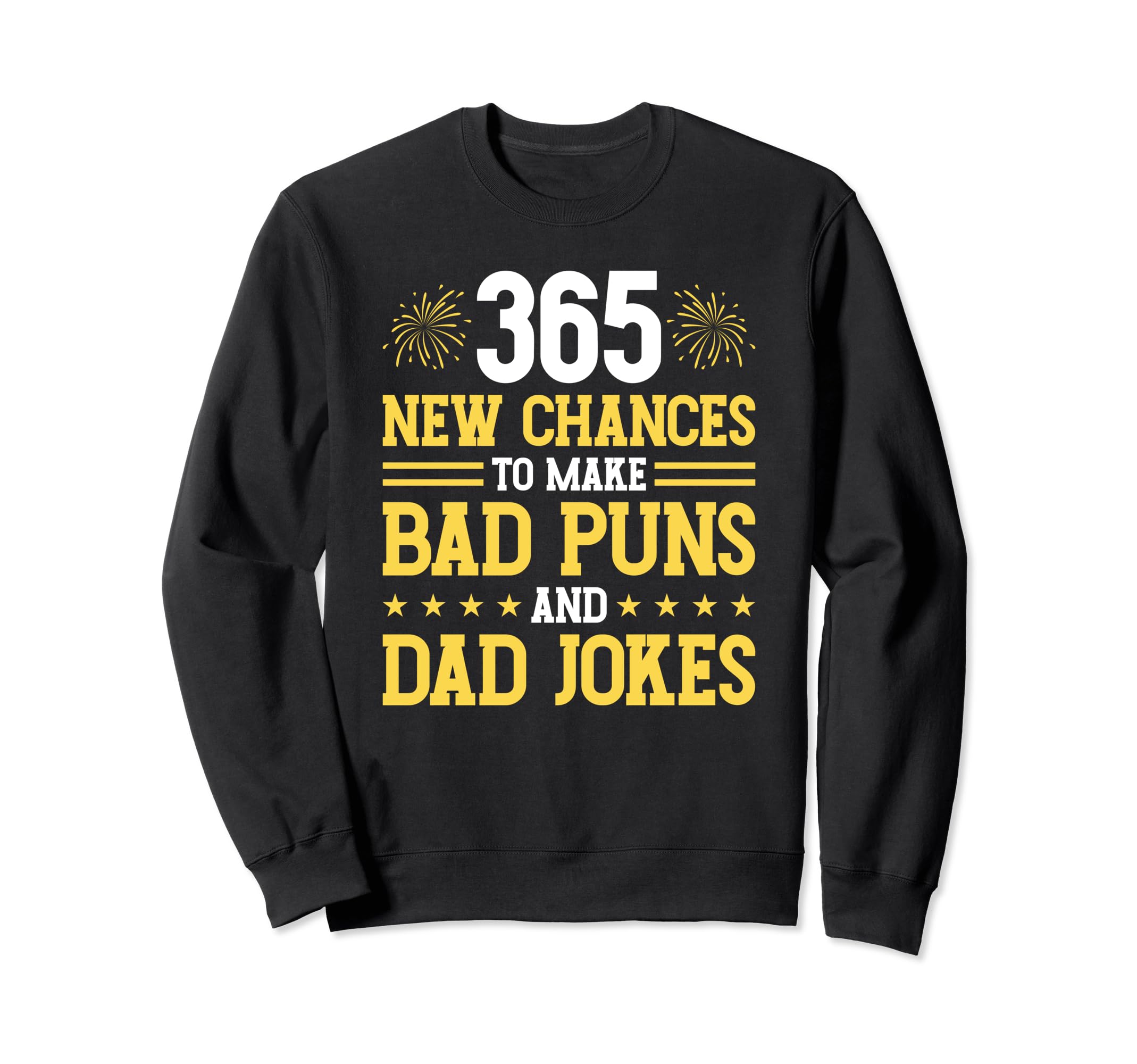Happy New Year Bad Puns Dad Jokes Sweatshirt - Unique Graphic Men Women - T-Shirt, Sweatshirt, Hoodie