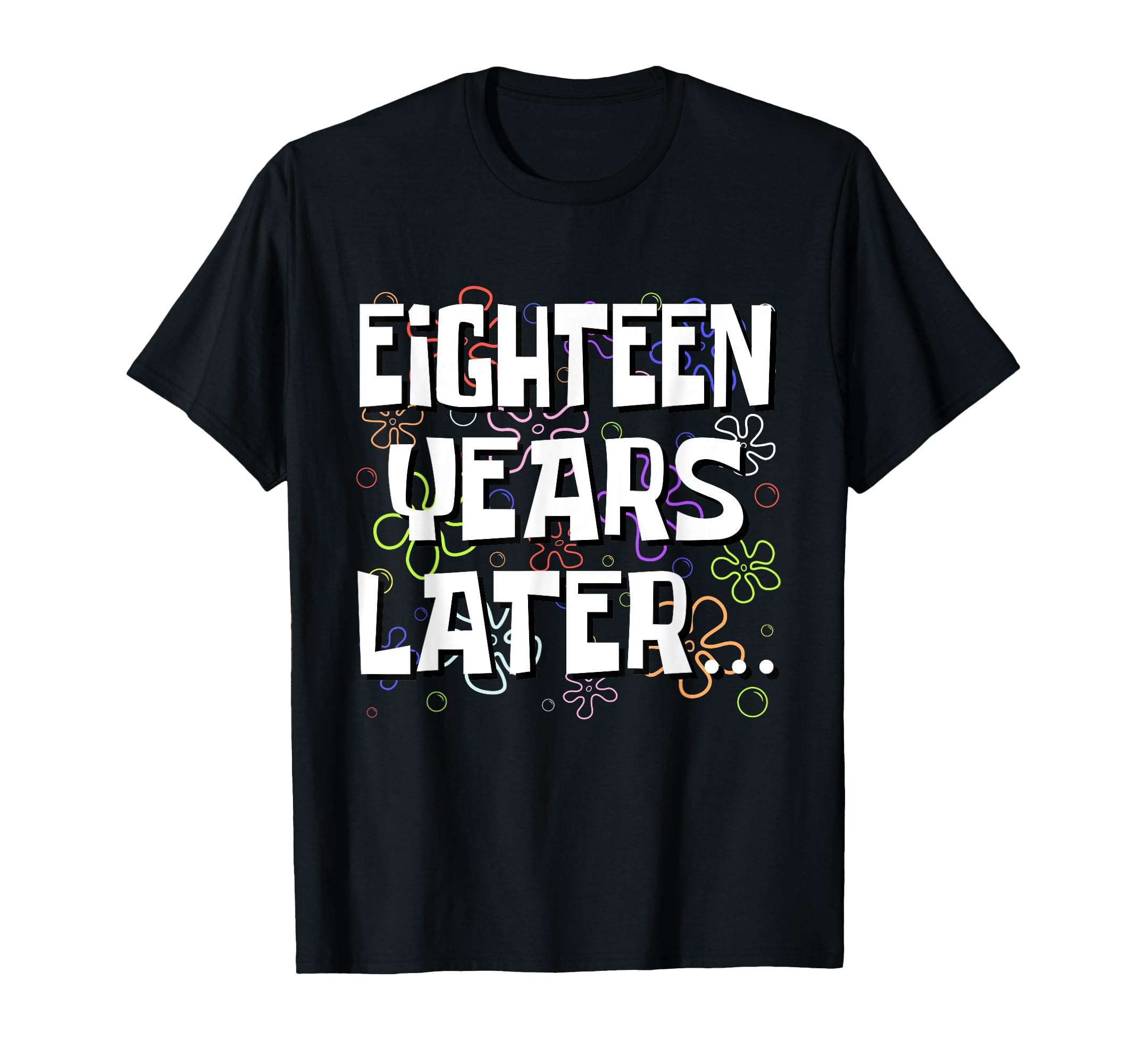 Eighteen Years Later Funny Meme 18 T-Shirt - Aesthetic Graphic for Adults - T-Shirt, Sweatshirt, Hoodie