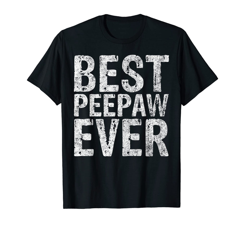 Best Peepaw Ever Funny Gift Fathers Day T-Shirt - Unique Graphic Unisex - T-Shirt, Sweatshirt, Hoodie