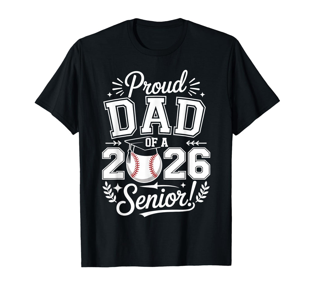 Proud Dad 2026 Senior Baseball Graduate T-Shirt - Streetwear Style Unisex - T-Shirt, Sweatshirt, Hoodie