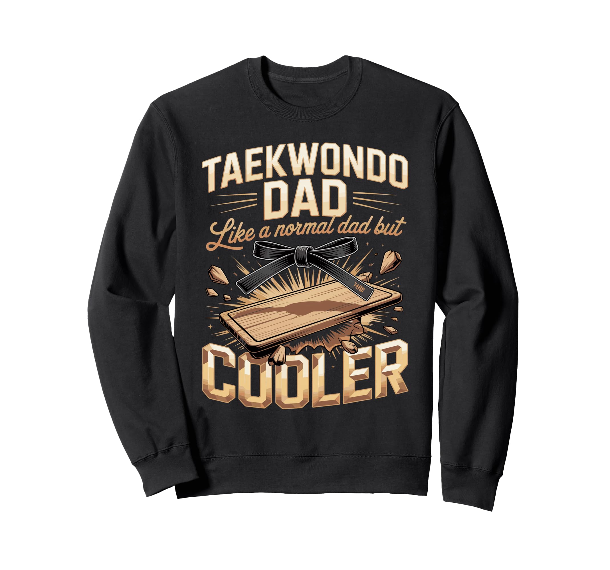 Taekwondo Dad Like Normal Dad But Sweatshirt - Fun Novelty Design Unisex - T-Shirt, Sweatshirt, Hoodie