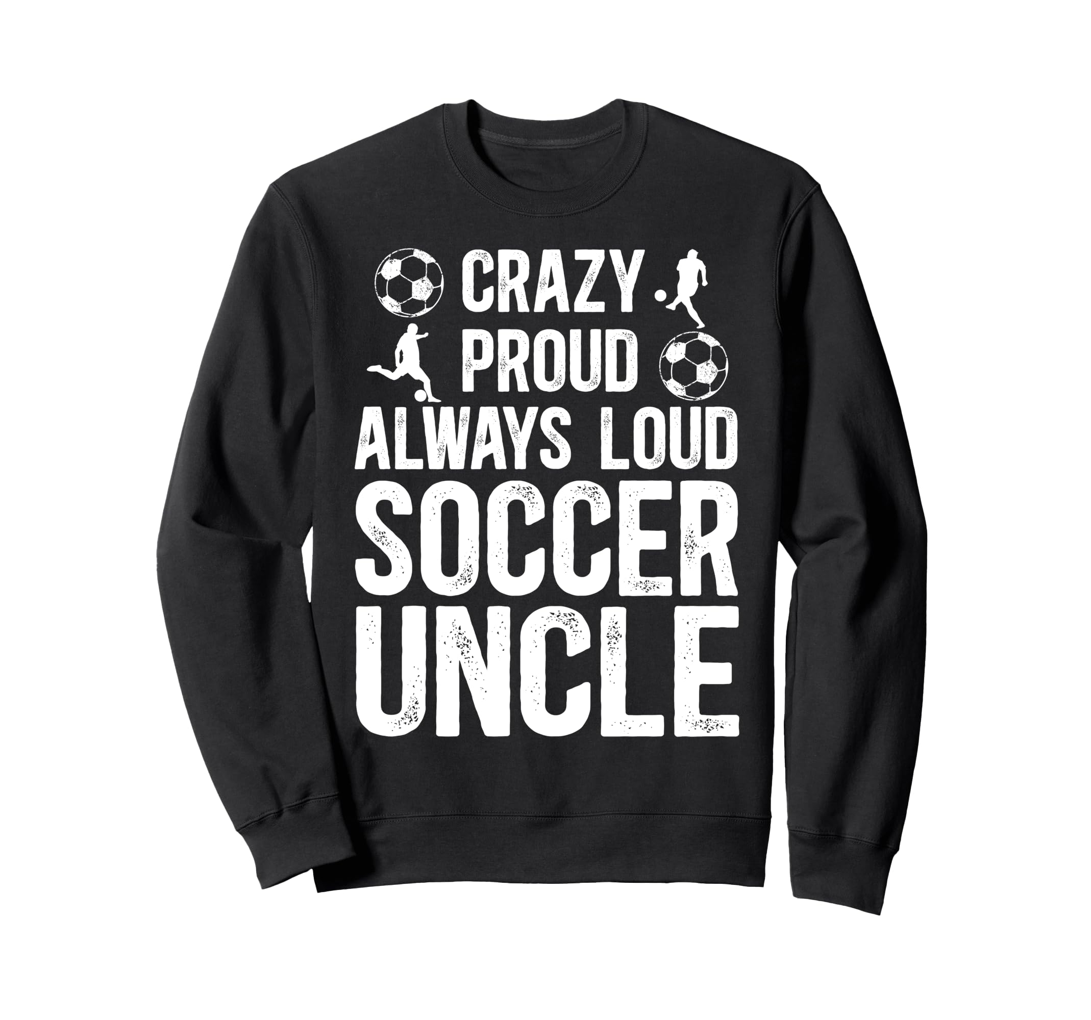 Crazy Proud Soccer Uncle Soccer Sweatshirt - Minimalist Print for Adults - T-Shirt, Sweatshirt, Hoodie