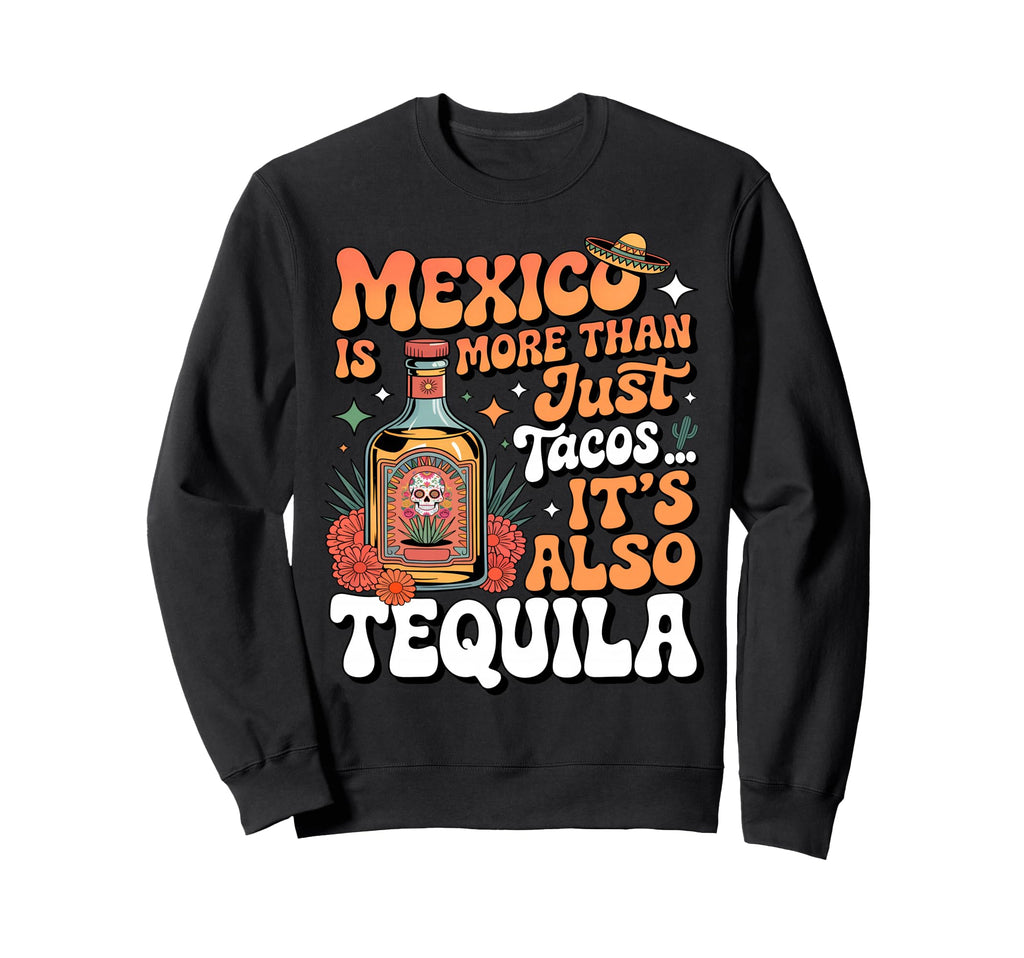Mexico Is More Than Just Tacos Sweatshirt - Fun Novelty Design Men Women - T-Shirt, Sweatshirt, Hoodie