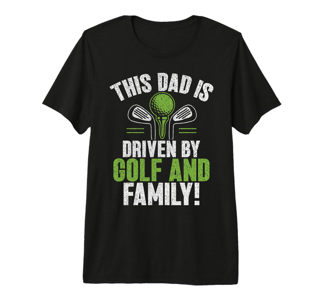 This Dad Is Driven Golf And Family T-Shirt - Novelty Apparel Men Women - T-Shirt, Sweatshirt, Hoodie