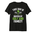 This Dad Is Driven Golf And Family T-Shirt - Novelty Apparel Men Women - T-Shirt, Sweatshirt, Hoodie