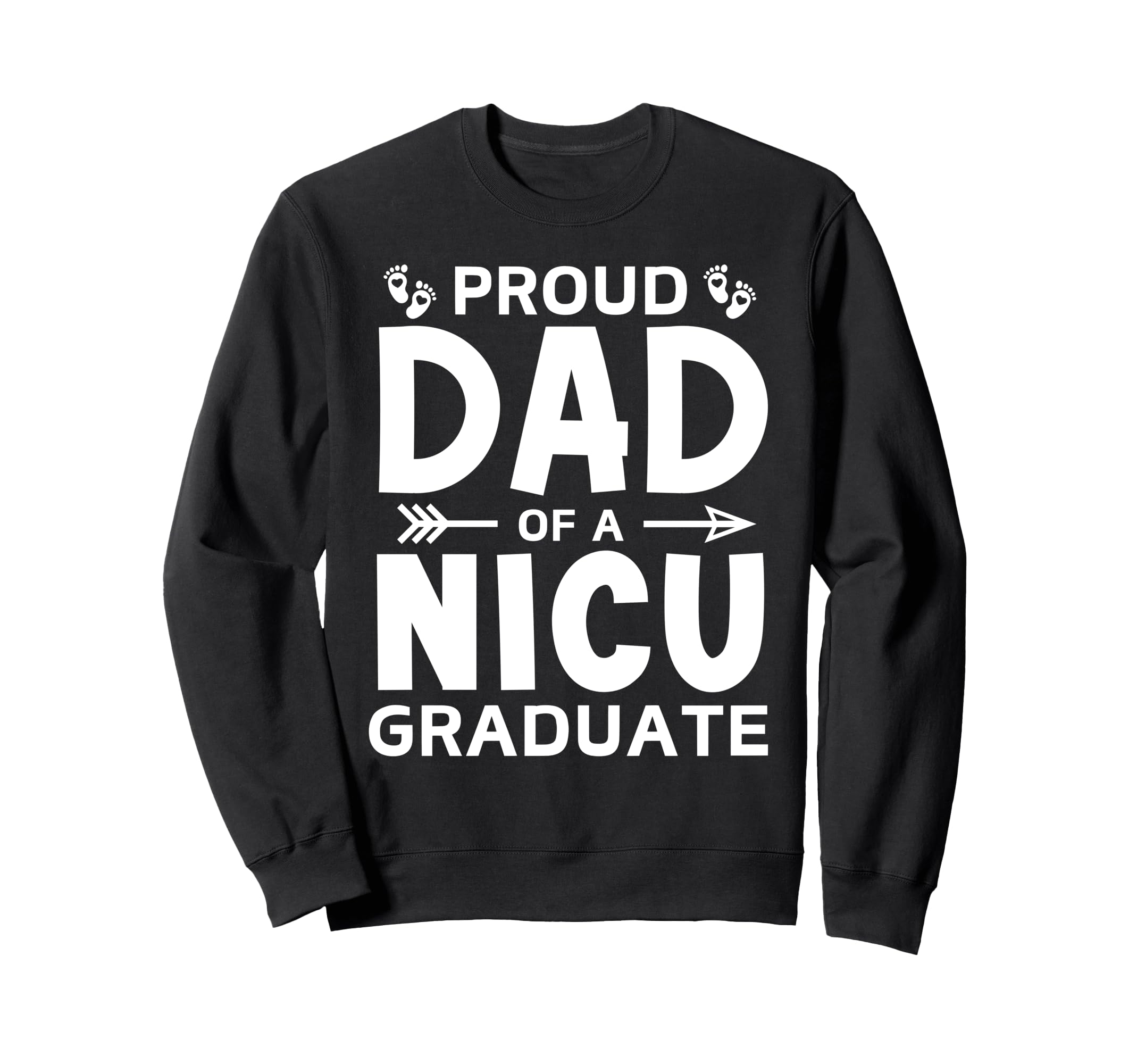 Proud Dad Nicu Graduate Micro Preemie Sweatshirt - Streetwear Style Unisex - T-Shirt, Sweatshirt, Hoodie