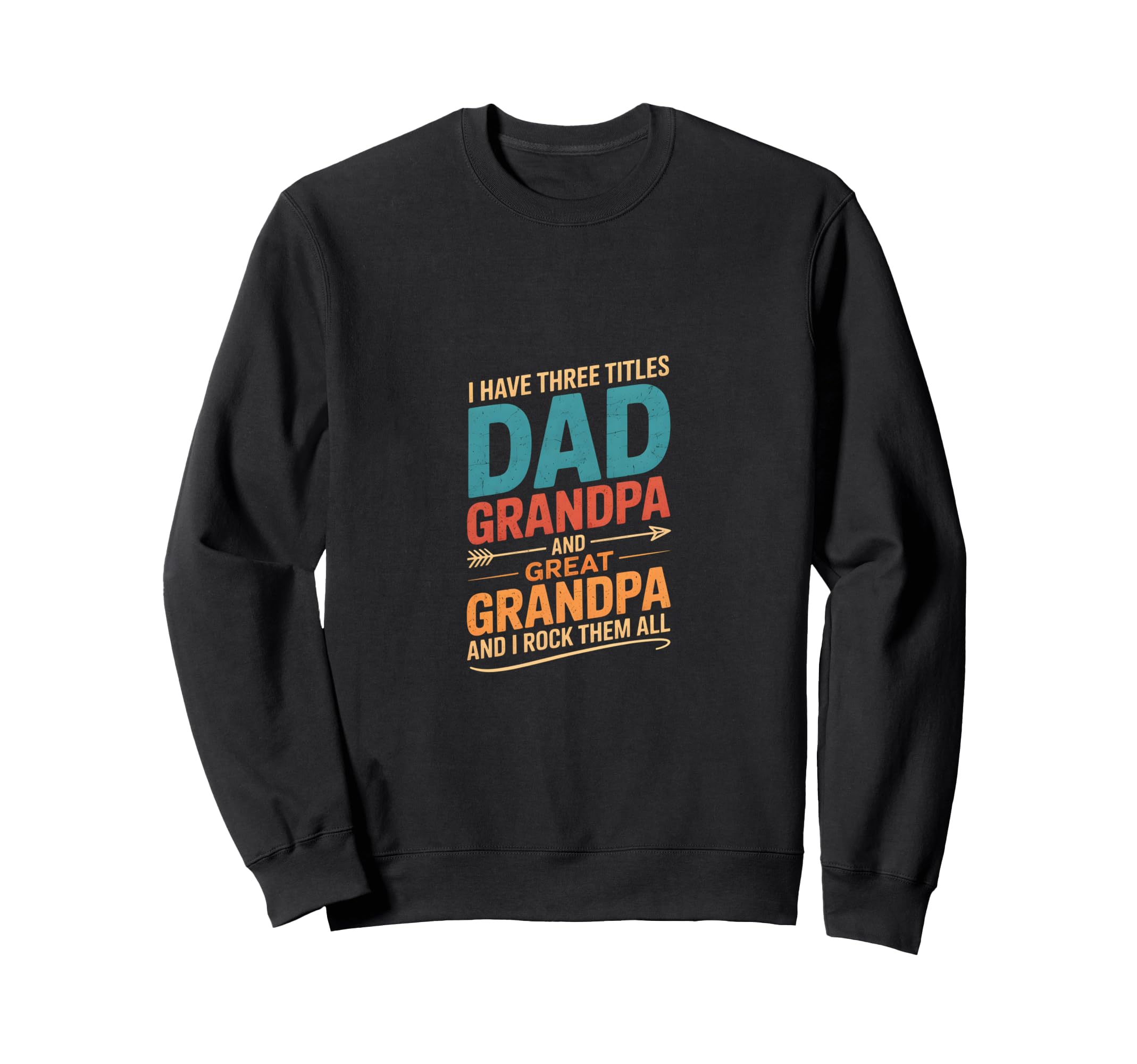 I Have Three Titles Dad And Grandpa Sweatshirt - Streetwear Style Unisex - T-Shirt, Sweatshirt, Hoodie