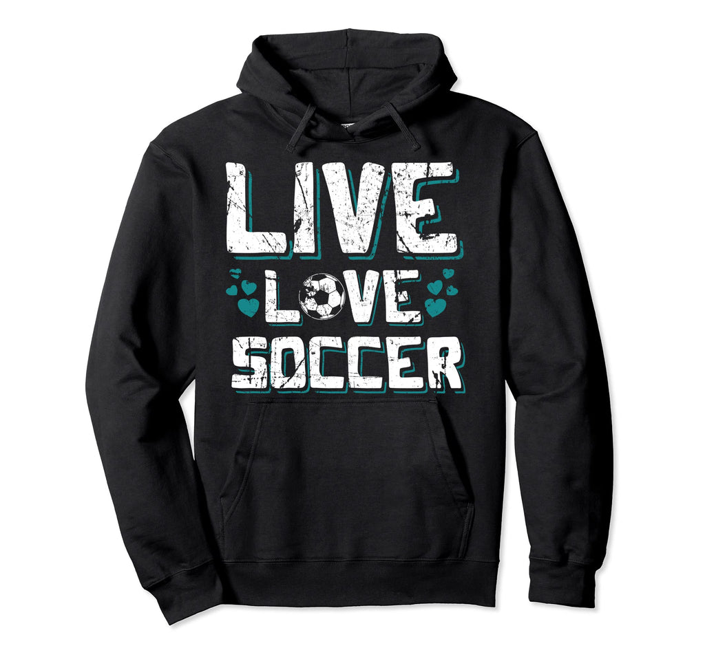Funny Gifts Soccer Players Teens Live Hoodie - Aesthetic Graphic Men Women - T-Shirt, Sweatshirt, Hoodie