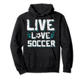 Funny Gifts Soccer Players Teens Live Hoodie - Aesthetic Graphic Men Women - T-Shirt, Sweatshirt, Hoodie