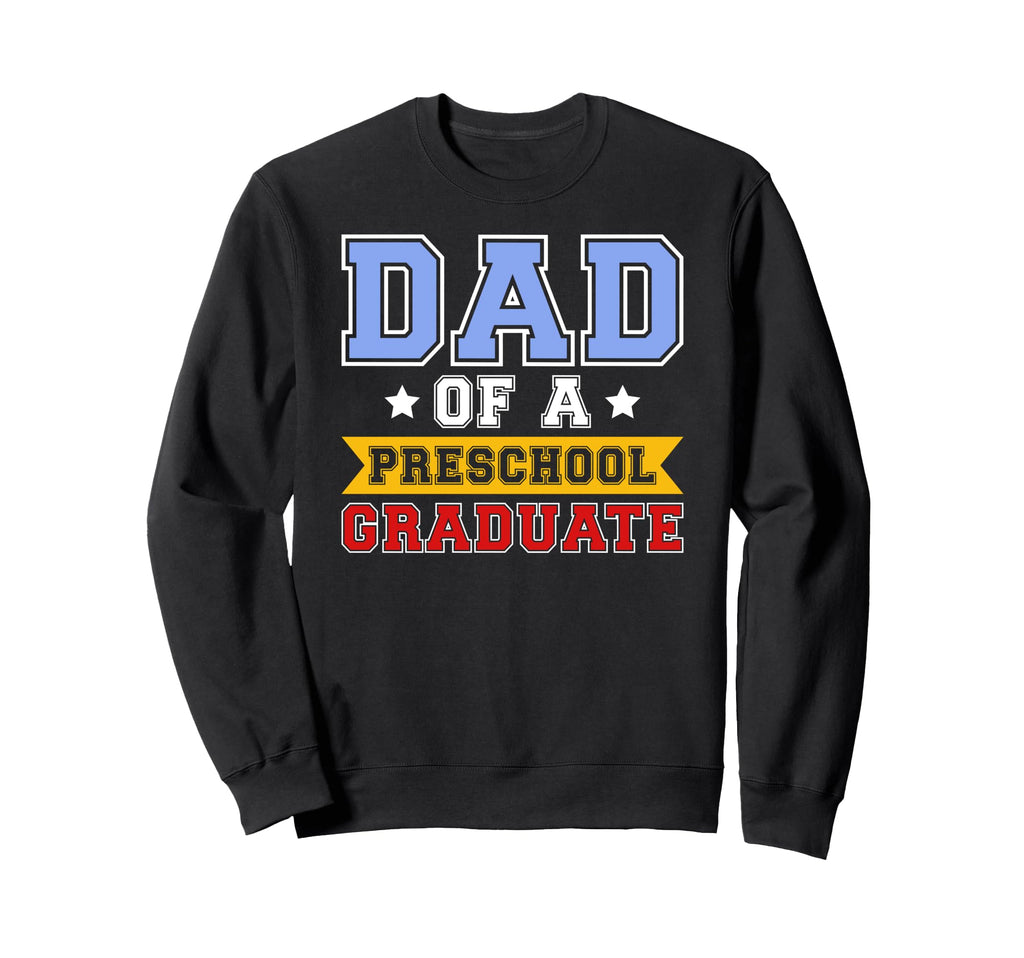Dad Preschool Graduate Dad Sweatshirt - Fun Novelty Design for Adults - T-Shirt, Sweatshirt, Hoodie