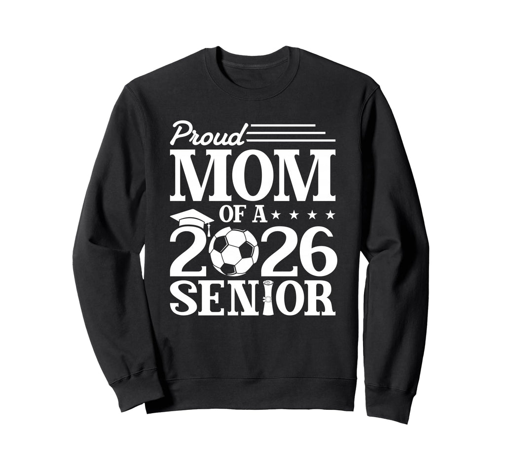 Proud Mom 2026 Senior Soccer Sweatshirt - Custom Art Print Men Women - T-Shirt, Sweatshirt, Hoodie
