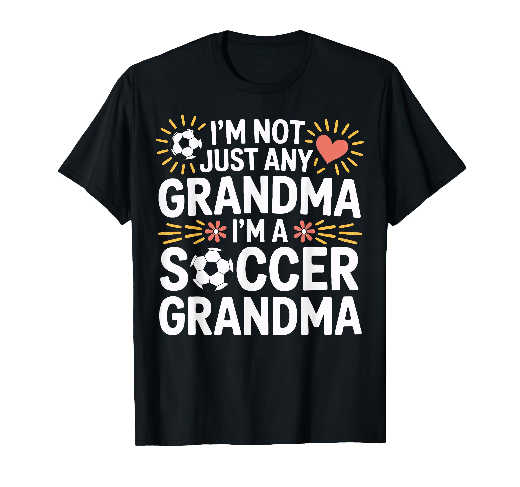 Im Not Just Any Grandma Im Soccer T-Shirt - Fun Novelty Design Men Women - T-Shirt, Sweatshirt, Hoodie