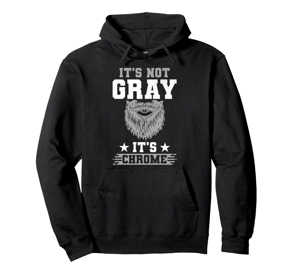 Its Not Gray Its Chrome Beard Wearer Hoodie - Aesthetic Graphic Men Women - T-Shirt, Sweatshirt, Hoodie