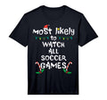 Most Likely Watch Soccer Family Matching T-Shirt - Streetwear Style Unisex - T-Shirt, Sweatshirt, Hoodie