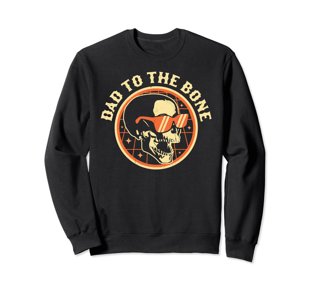 Dad To Bone Funny Dad Joke Sweatshirt - Casual Everyday Wear Men Women - T-Shirt, Sweatshirt, Hoodie