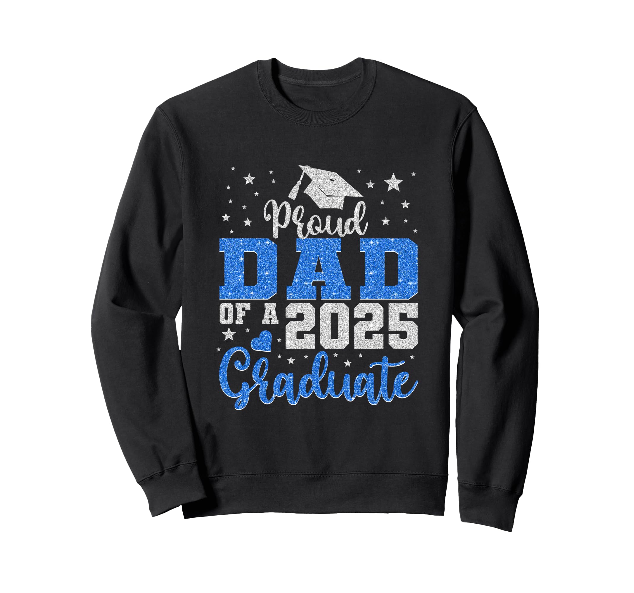 Super Proud Dad 2025 Graduate Sweatshirt - Casual Everyday Wear Unisex - T-Shirt, Sweatshirt, Hoodie