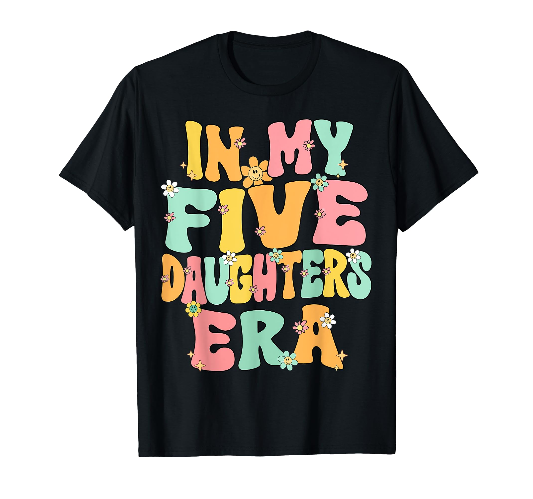 5 Five Daughters Dad Mom My Five T-Shirt - Fun Novelty Design for Adults - T-Shirt, Sweatshirt, Hoodie