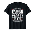 Any Can Be Father Takes Badass Single T-Shirt - Custom Art Print Men Women - T-Shirt, Sweatshirt, Hoodie