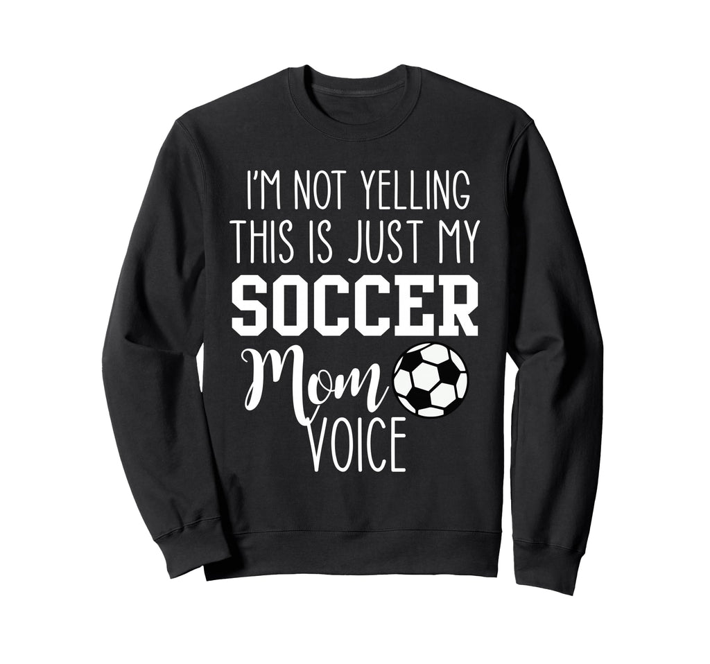 Im Not Yelling This Is Just My Sweatshirt - Novelty Apparel Men Women - T-Shirt, Sweatshirt, Hoodie