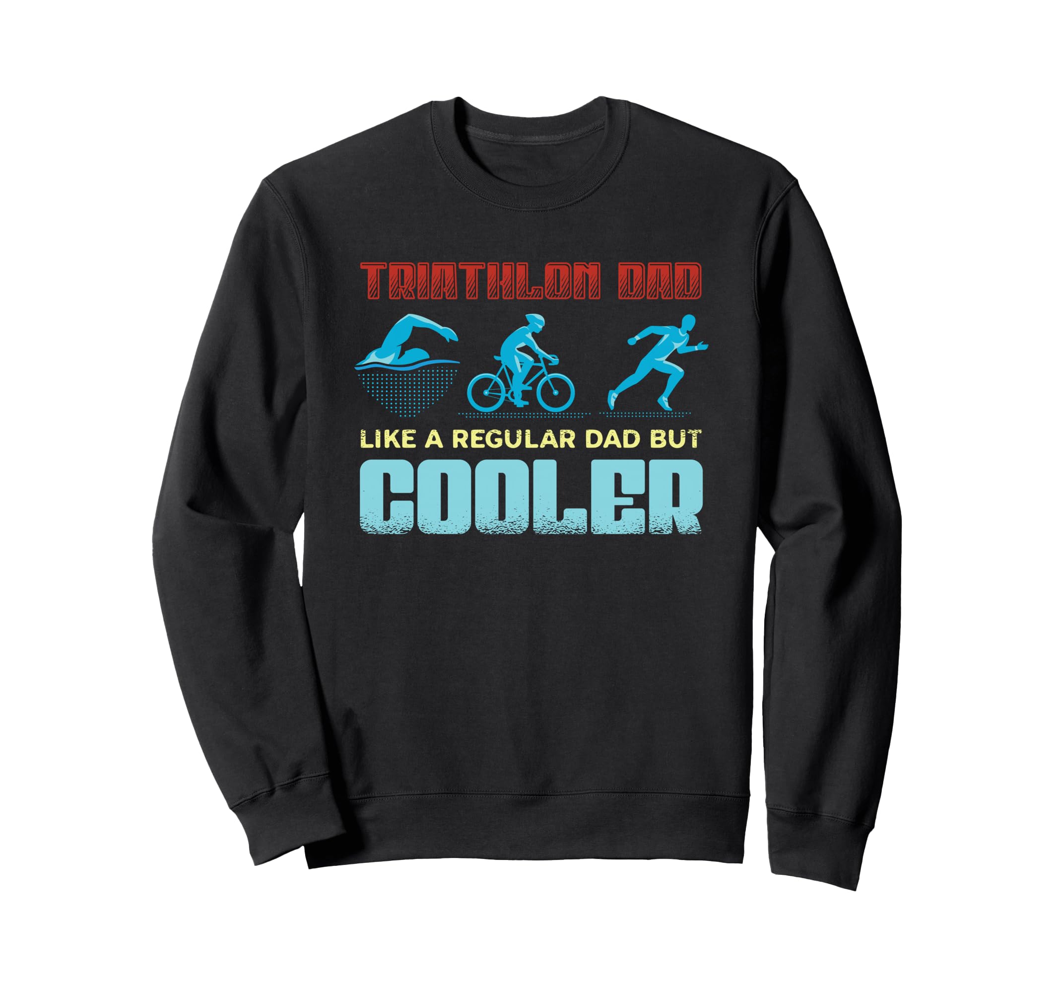 Triathlon Dad Like Regular Dad Sweatshirt - Streetwear Style for Adults - T-Shirt, Sweatshirt, Hoodie