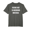 Future Hot Ex Husband Material Funny T-Shirt - Trendy Graphic Men Women - T-Shirt, Sweatshirt, Hoodie