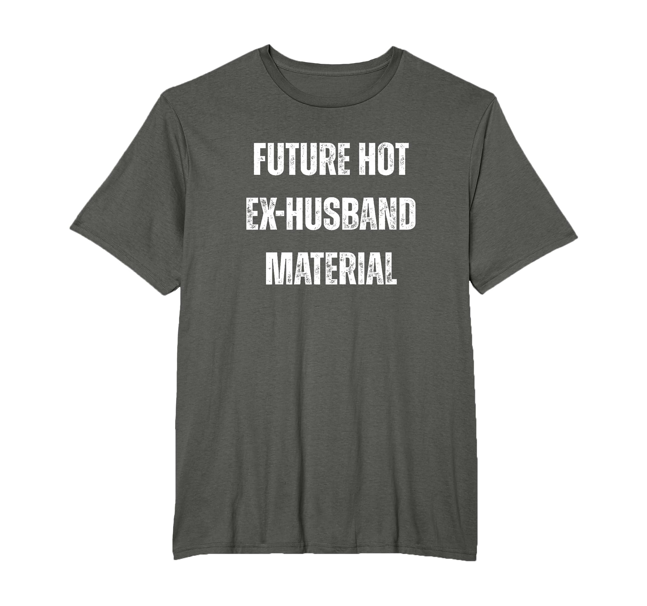 Future Hot Ex Husband Material Funny T-Shirt - Trendy Graphic Men Women - T-Shirt, Sweatshirt, Hoodie