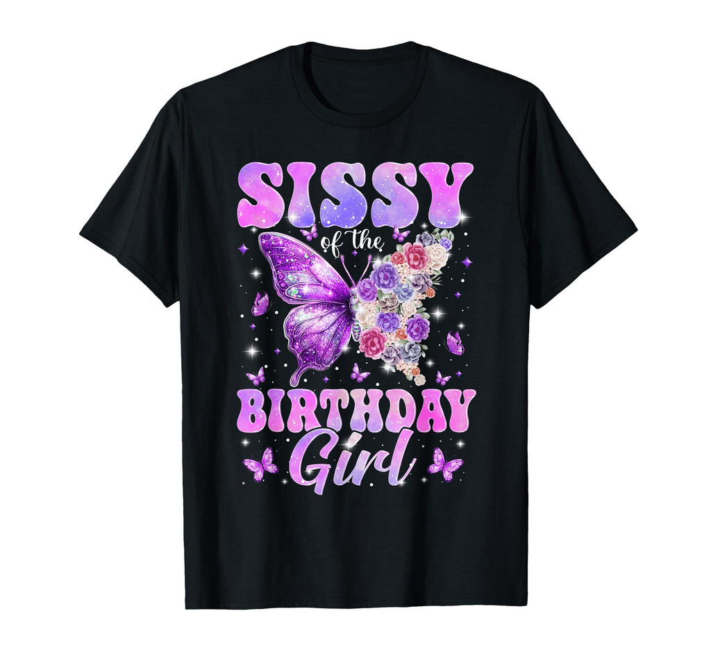 Sissy Birthday Butterfly Family T-Shirt - Casual Everyday Wear for Adults - T-Shirt, Sweatshirt, Hoodie