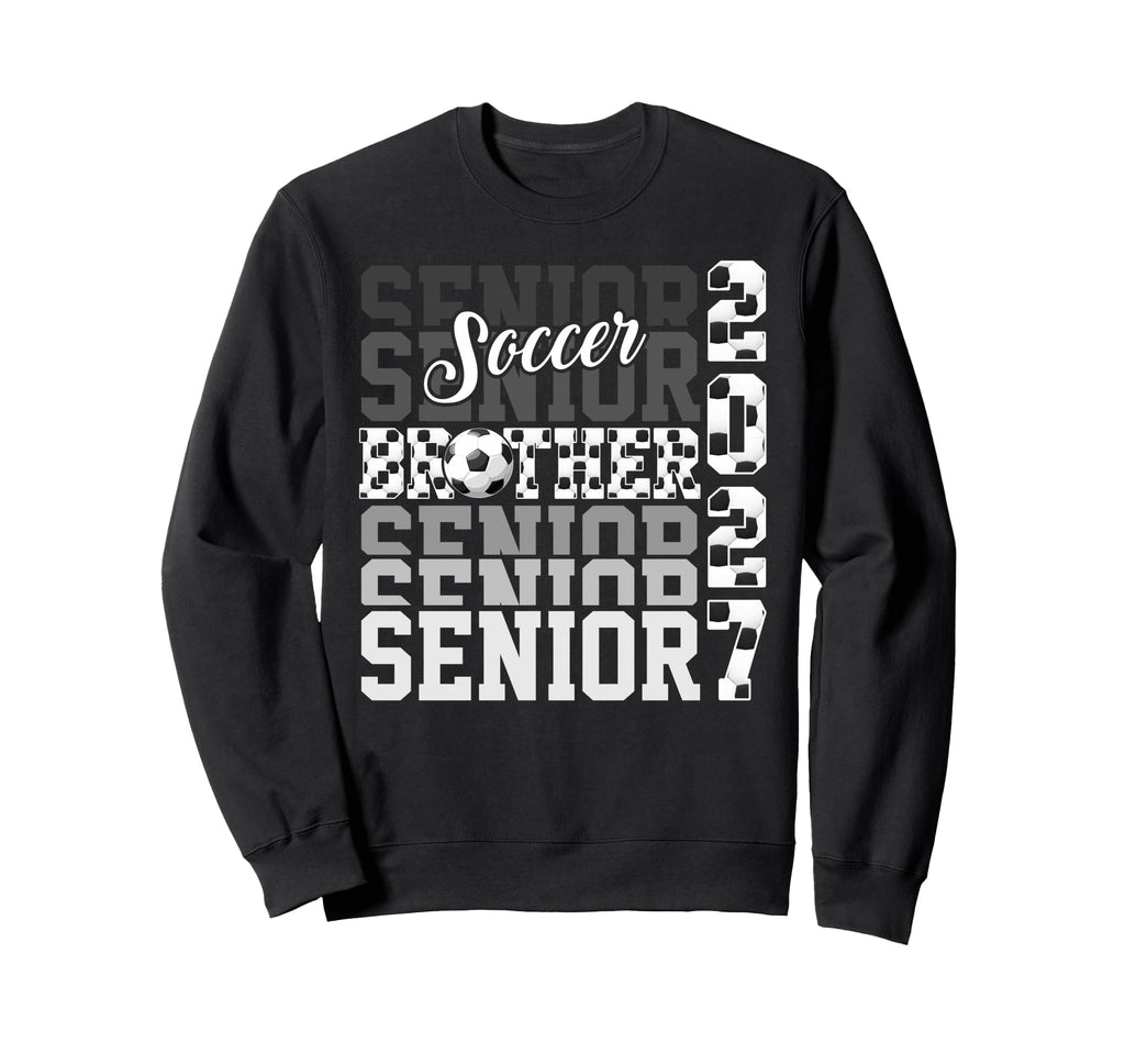 Senior 2027 Soccer Brother Proud Sweatshirt - Fun Novelty Design Unisex - T-Shirt, Sweatshirt, Hoodie