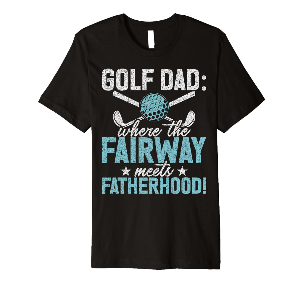Golf Dad Where Fairway Meets T-Shirt - Casual Everyday Wear Men Women - T-Shirt, Sweatshirt, Hoodie