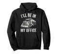 Ill Be My Office Trucker Funny Hoodie - Fun Novelty Design for Adults - T-Shirt, Sweatshirt, Hoodie