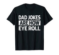 Funny Dad Jokes Are How Eye Roll Daddy T-Shirt - Graphic Print for Adults - T-Shirt, Sweatshirt, Hoodie