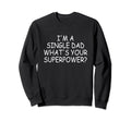 Single Dad Im Single Dad Whats Your Sweatshirt - Minimalist Print Unisex - T-Shirt, Sweatshirt, Hoodie