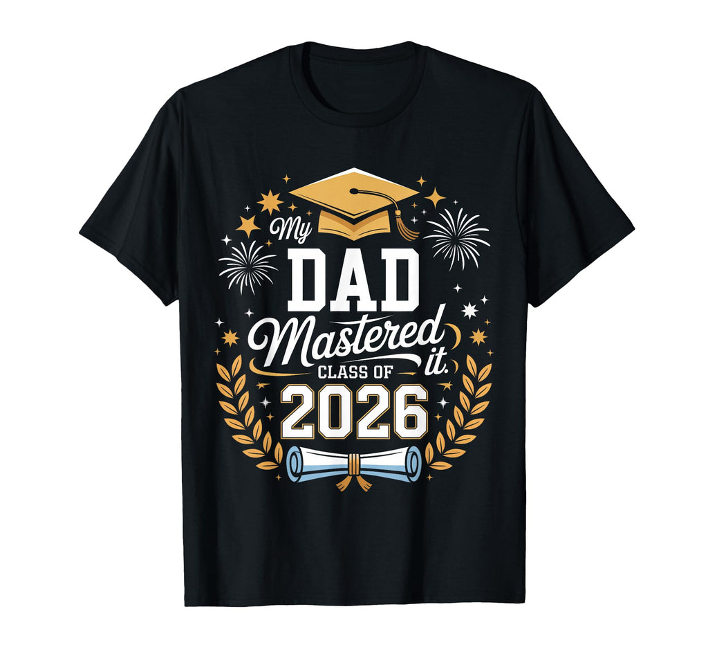 My Dad Mastered It Class 2026 Masters T-Shirt - Custom Art Print Men Women - T-Shirt, Sweatshirt, Hoodie
