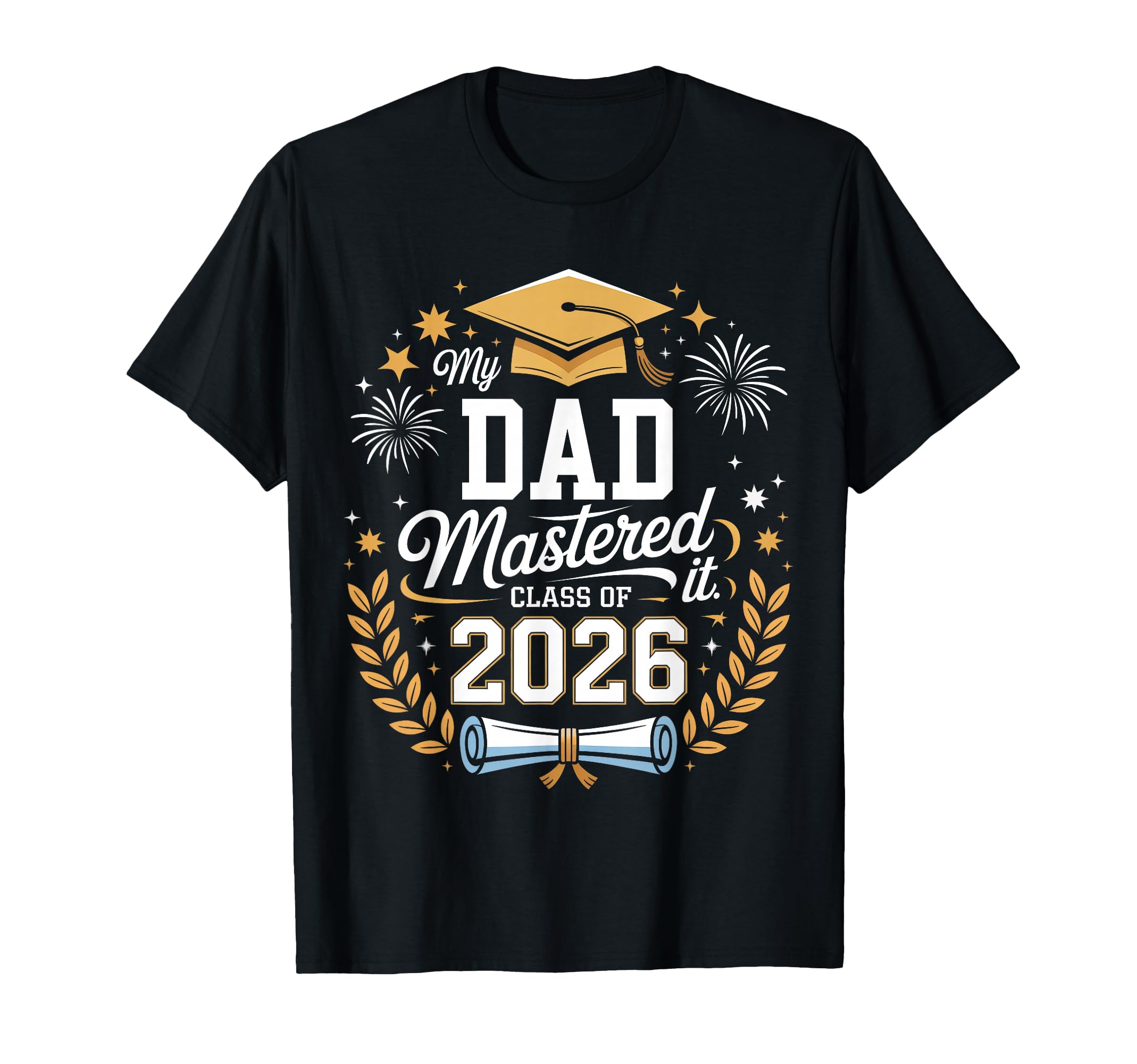 My Dad Mastered It Class 2026 Masters T-Shirt - Custom Art Print Men Women - T-Shirt, Sweatshirt, Hoodie