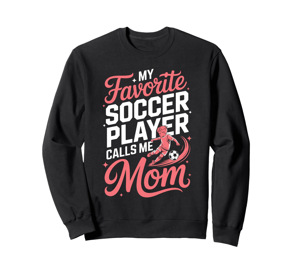 My Favorite Soccer Player Calls Me Sweatshirt - Graphic Print for Adults - T-Shirt, Sweatshirt, Hoodie