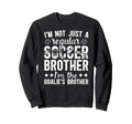 Im Soccer Goalie Brother Soccer Sweatshirt - Casual Everyday Wear Unisex - T-Shirt, Sweatshirt, Hoodie