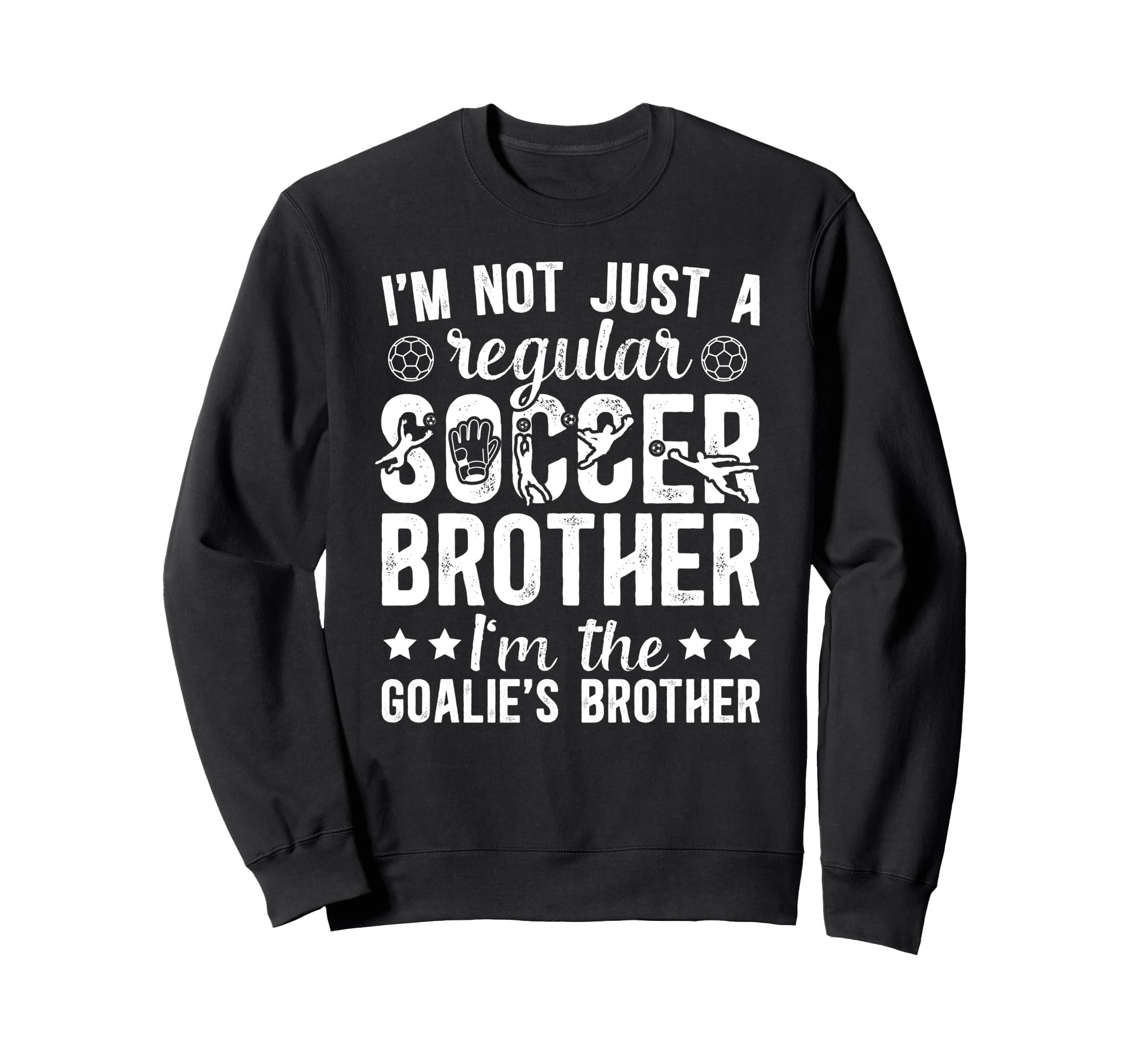 Im Soccer Goalie Brother Soccer Sweatshirt - Casual Everyday Wear Unisex - T-Shirt, Sweatshirt, Hoodie