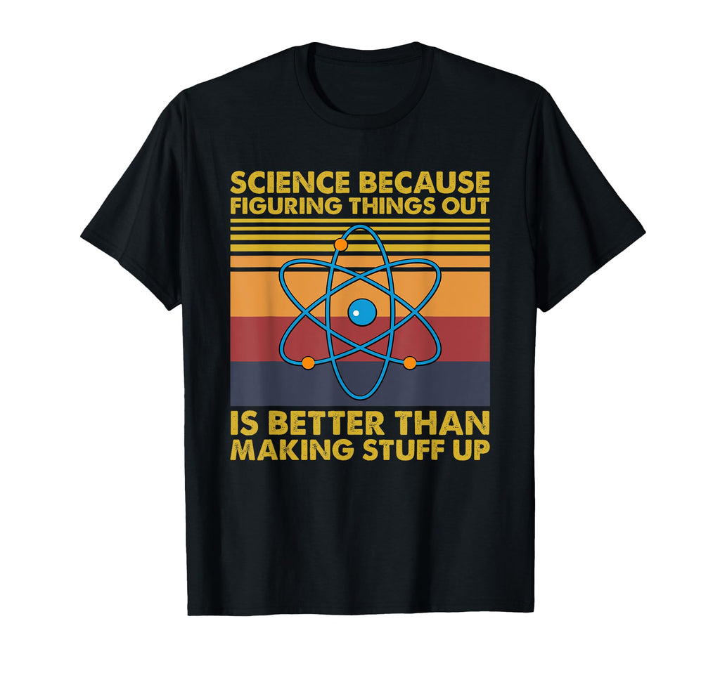 Funny Science Because Figuring Things Out T-Shirt - Minimalist Print Unisex - T-Shirt, Sweatshirt, Hoodie