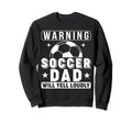 Soccer Dad Will Yell Loudly Funny Proud Sweatshirt - Graphic Print Unisex - T-Shirt, Sweatshirt, Hoodie