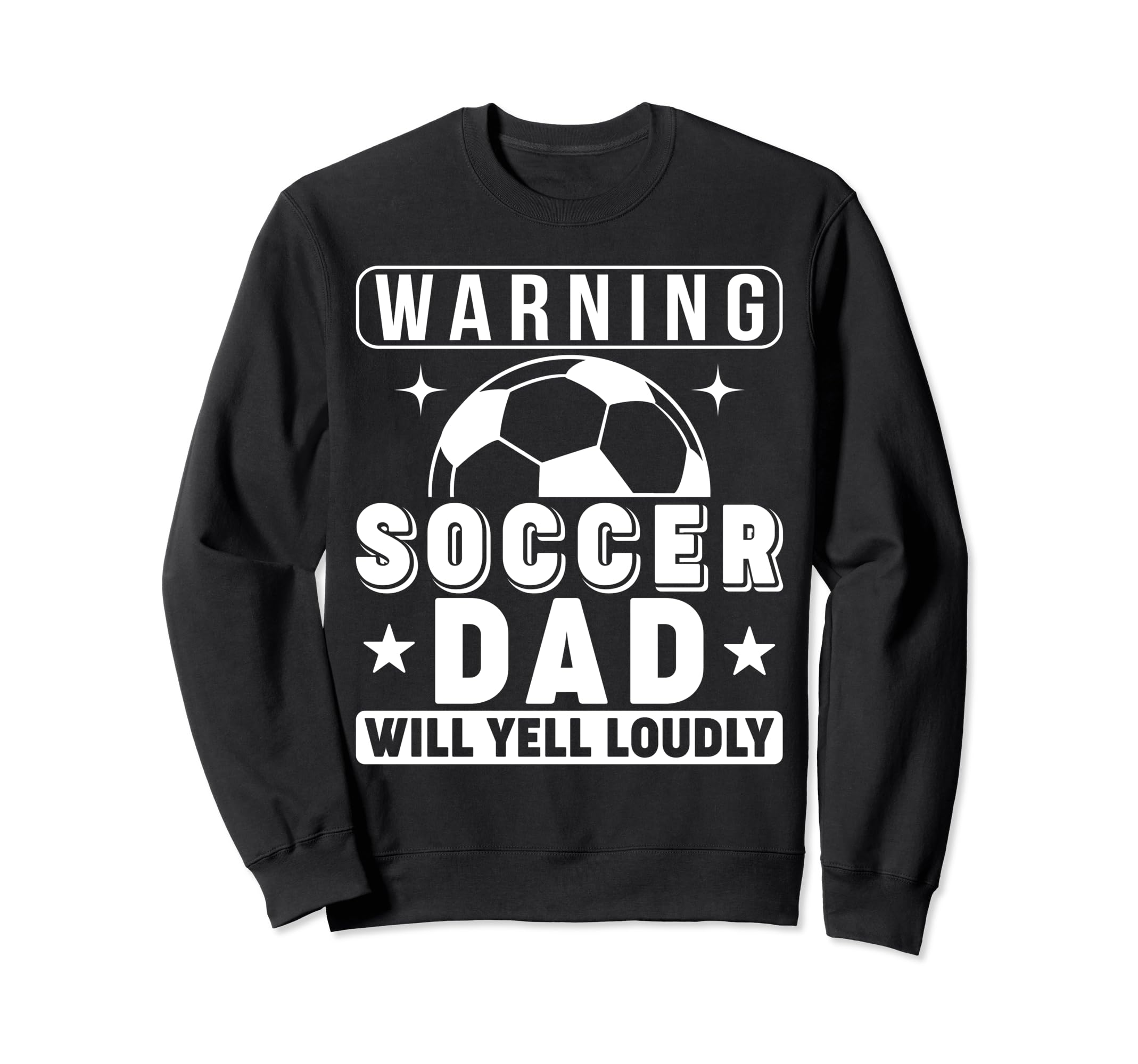 Soccer Dad Will Yell Loudly Funny Proud Sweatshirt - Graphic Print Unisex - T-Shirt, Sweatshirt, Hoodie