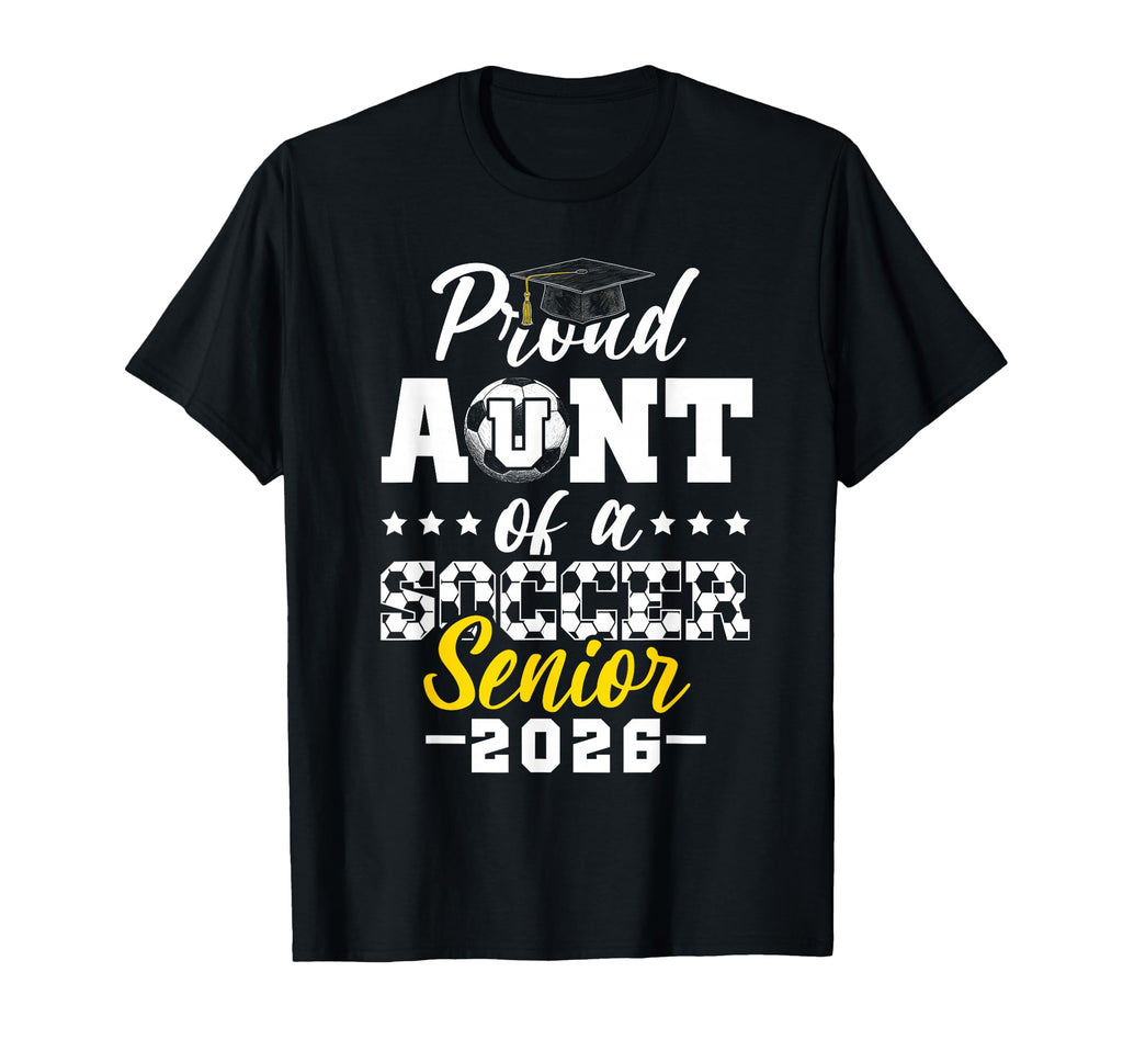 Proud Aunt Soccer Senior 2026 T-Shirt - Streetwear Style Men Women - T-Shirt, Sweatshirt, Hoodie